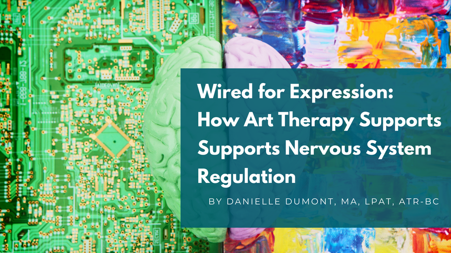 Wired for Expression: How Art Therapy Supports Nervous System Regulation
